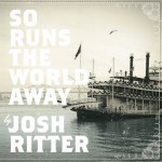 josh_ritter_so_runs_the_world_away